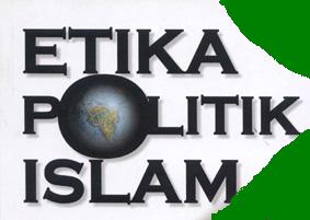 ETIKA POLITIK DALAM ISLAM